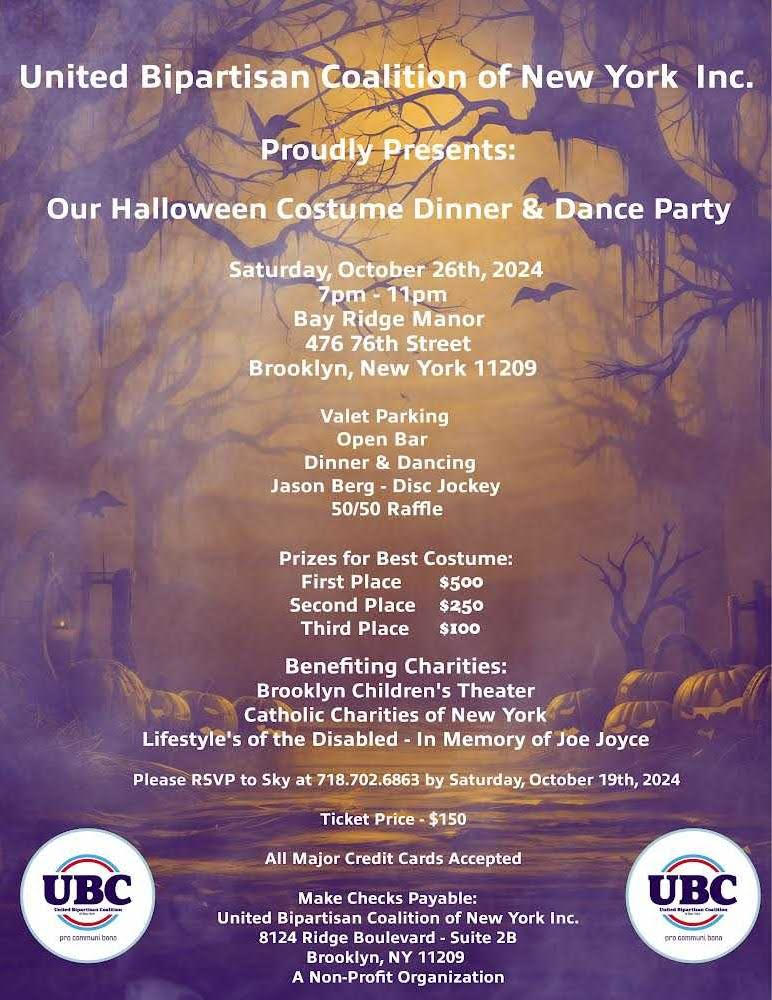 UBC of NY Costume Party Flyer: United Bipartisan Coalition of New York presents its Halloween Costume Dinner and Dance Party, Saturday, October 26, 2024, 7 to 11pm, at Bay Ridge Manor, 476 76th Street, Brooklyn. Benefiting charities: Brooklyn Children’s Theater, Catholic Charities of New York, and Lifestyle’s of the Disabled, in memory of Joe Joyce.